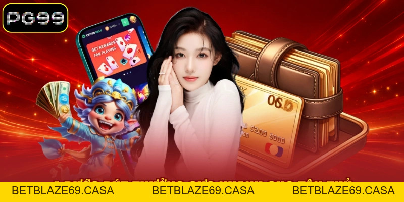 Rút Tiền PG99 - 04 Bước Quy Trình Giao Dịch Cực Nhanh Chóng - betblaze69