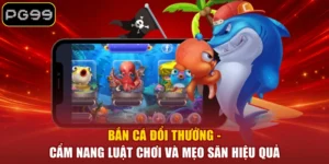 Bắn Cá PG99 - Sảnh Săn Cá Đổi Thưởng Quy Tụ 299+ Siêu Phẩm - betblaze69
