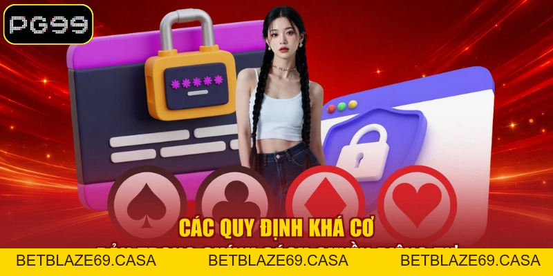 Quyền Riêng Tư - Chi Tiết Chính Sách Bảo Vệ Hội Viên PG99 - betblaze69
