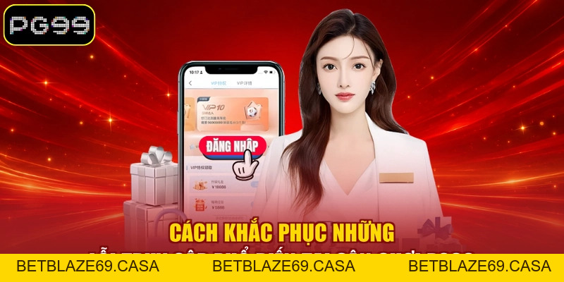 Đăng Nhập PG99 - 03 Bước Cơ Bản Truy Cập Tài Khoản Nhanh - betblaze69