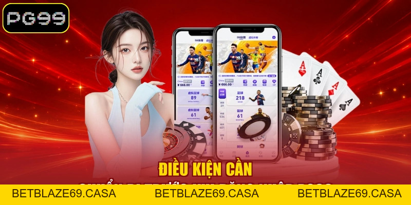Đăng Nhập PG99 - 03 Bước Cơ Bản Truy Cập Tài Khoản Nhanh - betblaze69