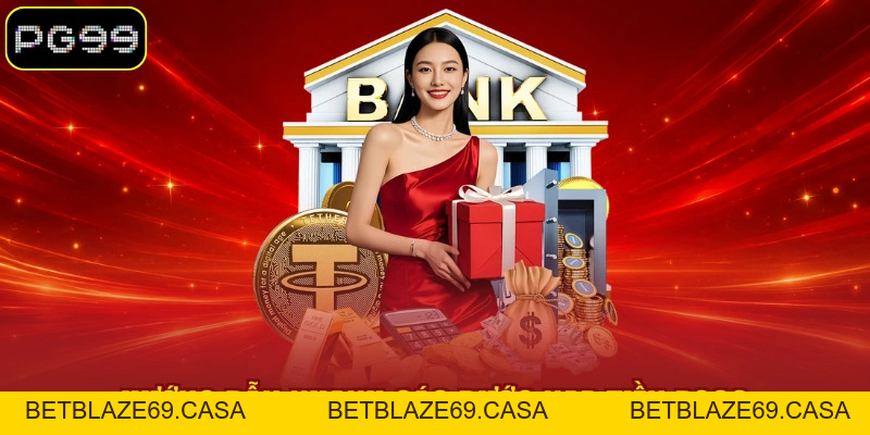 Nạp Tiền PG99 - Cách Thao Tác Qua 03 Phương Thức Cơ Bản - betblaze69