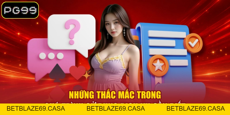 Câu Hỏi Thường Gặp - Giải Đáp Cụ Thể Thắc Mắc Về PG99 - betblaze69