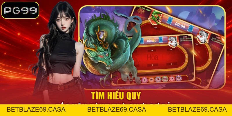 Rồng Hổ PG99 - Trọn Bộ Luật Chơi Và Cách Tính Điểm Chi Tiết - betblaze69